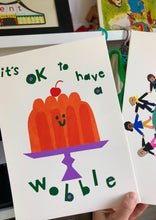 Load image into Gallery viewer, Its ok to have a wobble giclee print
