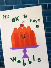 Load image into Gallery viewer, Its ok to have a wobble giclee print