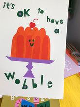 Load image into Gallery viewer, Its ok to have a wobble giclee print