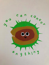 Load image into Gallery viewer, &#39;You can conker anything&#39; Giclee print
